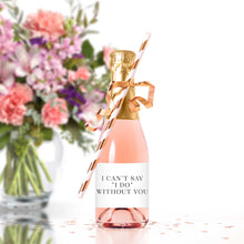 Load image into Gallery viewer, I Can’t Say I Do Without You Mini Champagne Bottle Labels for Bridesmaid Proposals - Tea and Becky
